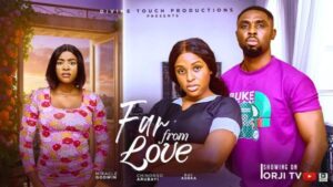 Far from Love (2025) – Nollywood