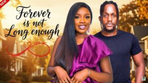 Forever Isn’t Long Enough (2025) – Nollywood